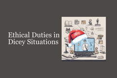 Ethical Duties in Dicey Situations